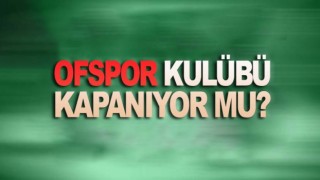 Ofspor’da büyük kriz! Lig'den çekiliyor!