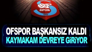 Ofspor'da yönetimsiz! Kaymakam devreye giriyor