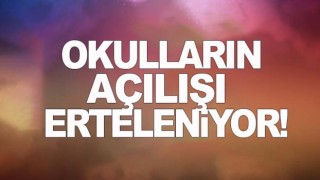 Okulların açılması erteleniyor!