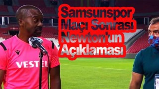 Samsunspor Maçı Sonrası Newton'un Açıklaması