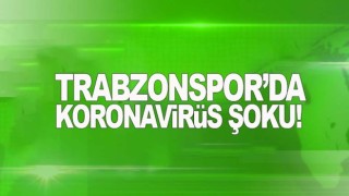 Trabzonspor'da bir futbolcunun corona virüs testi pozitif çıktı