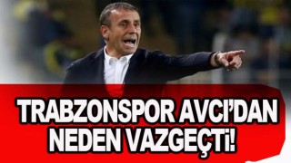 Trabzonspor'un Abdullah Avcı'dan Vazgeçme Nedeni belli oldu