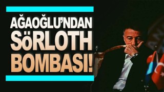 Ahmet Ağaoğlu'ndan Sörloth Bombası!