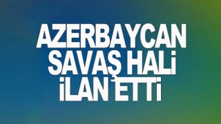 Azerbaycan'da savaş hali ilanı!