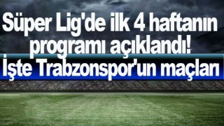 Süper Lig'de ilk 4 haftanın programı açıklandı!