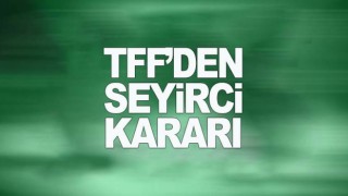 TFF, Süper Lig için seyirci kararını açıkladı