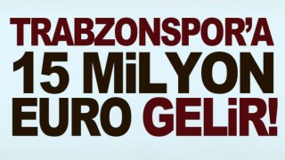Trabzonspor 15 milyon euro gelir bekliyor