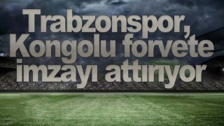 Trabzonspor, Kongolu forvete imzayı attırıyor