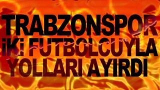 Trabzonspor'da çifte ayrılık