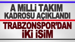 A Milli takım kadrosu belli oldu! Trabzonspor'dan 2 futbolcu