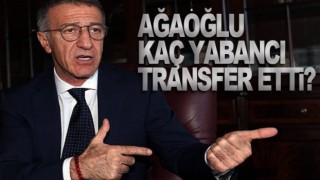 Ağaoğlu Döneminde Kaç Yabancı Transfer Etti?