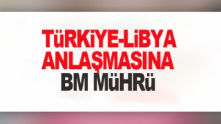 BM, Türkiye ile Libya arasında yapılan anlaşmayı tescil etti