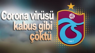 Koronavirüs Trabzonspor'u vurdu