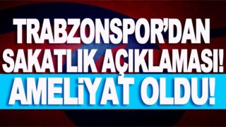 Trabzonspor'dan sakatlık açıklaması! Ameliyat oldu!