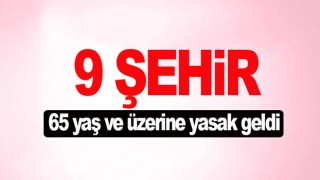 9 şehirde 65 yaş ve üzerine sokağa çıkma kısıtlaması getirildi.