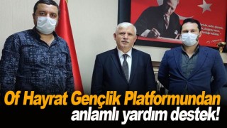 Of Hayrat Gençlik Platformundan anlamlı yardım destek!