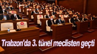 Trabzon'da 3. tünel meclisten geçti