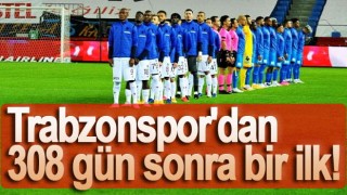 Trabzonspor'dan 308 gün sonra bir ilk!