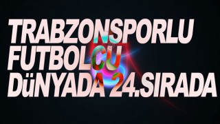 Trabzonspor'un genç futbolcusu dünyada 24.sırada!