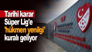 Süper Lig'de Tarihi karar