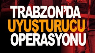 Trabzon'da uyuşturucu operasyonu