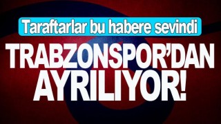Trabzonspor'dan ayrılıyor!