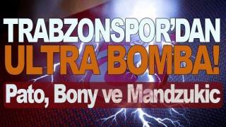 Trabzonspor'dan Pato, Bony ve Mandzukic bombası!