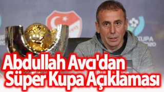 Abdullah Avcı'dan Süper Kupa Açıklaması