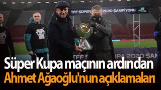Ağaoğlu'ndan Süper Kupa açıklaması!