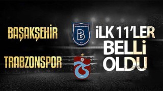 Başakşehir - Trabzonspor: İlk 11'ler! Süper Kupa