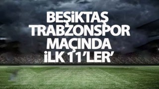 Beşiktaş - Trabzonspor: İlk 11'ler