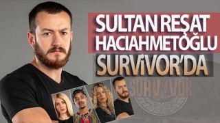 Sultan Reşat Hacıahmetoğlu Survivor 2021'de yarışacak
