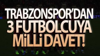 Trabzonspor'dan 3 futbolcuya milli davet!