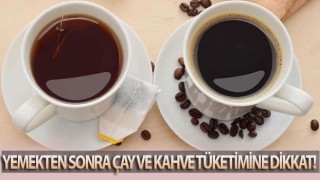 Yemeklerden sonra çay ve kahve tüketimine dikkat!