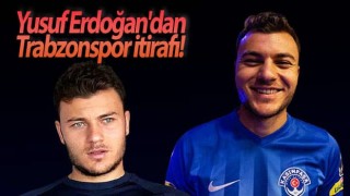 Yusuf Erdoğan'dan Trabzonspor açıklaması!