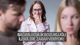 Bağımlı kişilik bozukluğu ilişkilere zarar veriyor!