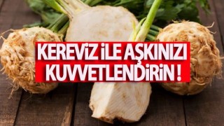 Kereviz İle Aşkınızı Kuvvetlendirin!