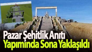 Pazar Şehitlik Anıtı Yapımında Sona Yaklaşıldı