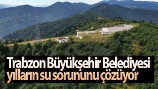 Trabzon Büyükşehir Belediyesi yılların su sorununu çözüyor