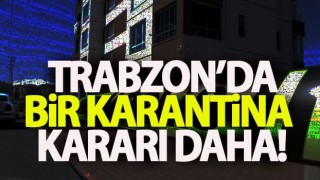 Trabzon'da bir bina karantinaya kararı daha!