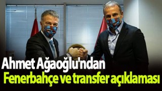 Trabzonspor Başkanı Ahmet Ağaoğlu'ndan Fenerbahçe ve transfer açıklaması