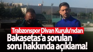 Trabzonspor Divan Kurulu'ndan Bakasetas açıklaması!