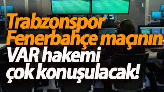 Trabzonspor Fenerbahçe maçında görev yapacak VAR hakemi belli oldu.