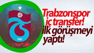 Trabzonspor iç transferde ilk görüşmeyi yaptı!