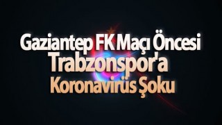 Trabzonspor’da koronavirüs şoku!
