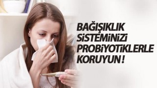 Bağışıklık Sisteminizi Probiyotiklerle Koruyun!