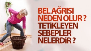 Bel Ağrısı Neden Olur? Tetikleyen Sebepler Nelerdir?