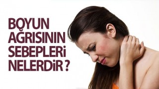 Boyun ağrısının sebepleri nelerdir?