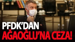 PFDK’dan Ahmet Ağaoğlu’na ceza verdi