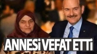 Süleyman Soylu'nun annesi vefat etti!